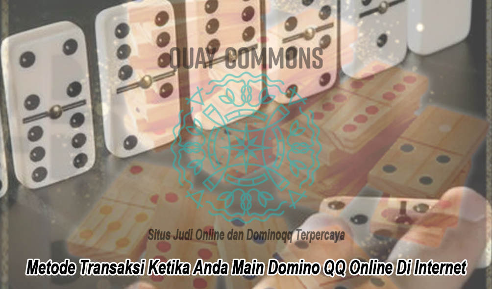 Domino-QQ-Online-Di-Internet-Metode-Transaksi---QuayCommons